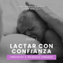 Lactar con Confianza: Prepárate para Lactar | Parte 1